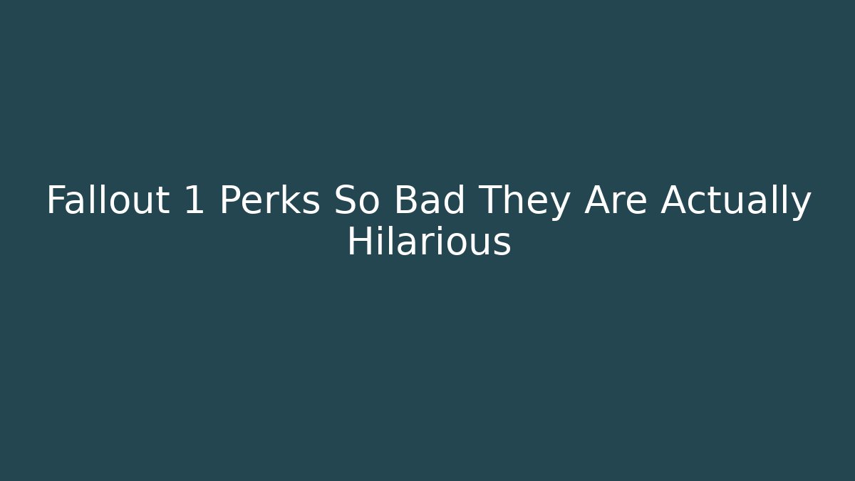 Fallout 1 Perks So Bad They Are Actually Hilarious - Critter Realm