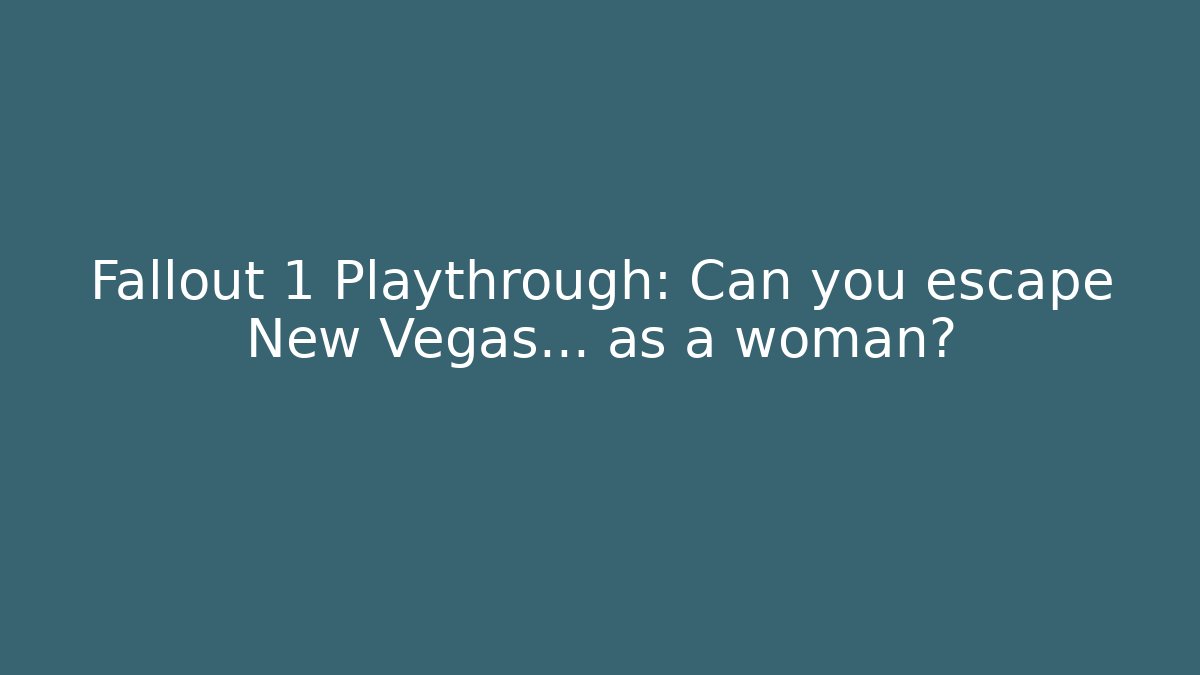 Fallout 1 Playthrough: Can you escape New Vegas… as a woman?