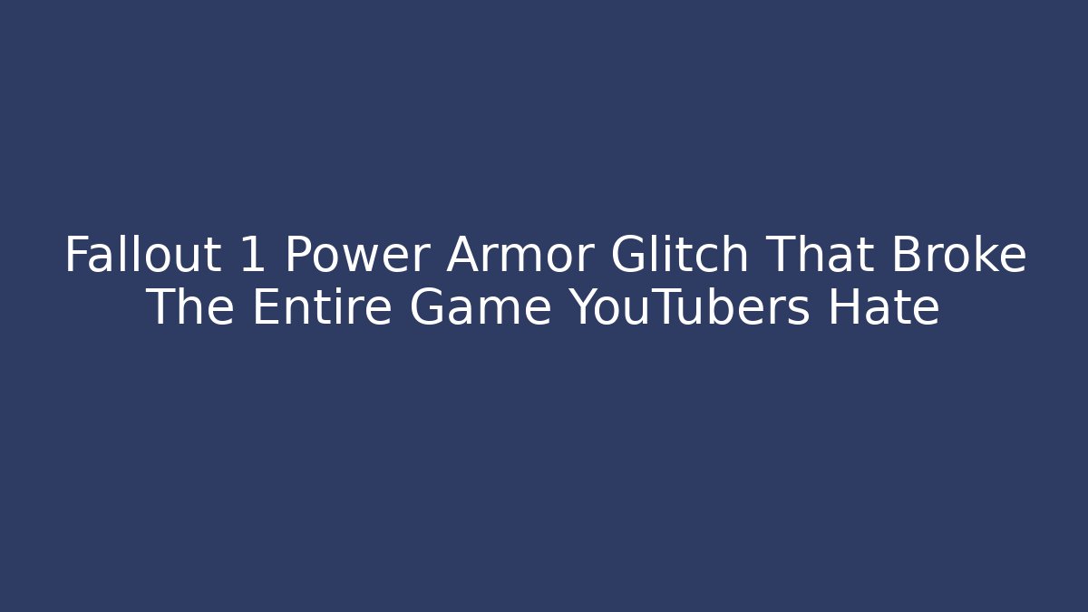 Fallout 1 Power Armor Glitch That Broke The Entire Game YouTubers Hate - Critter Realm