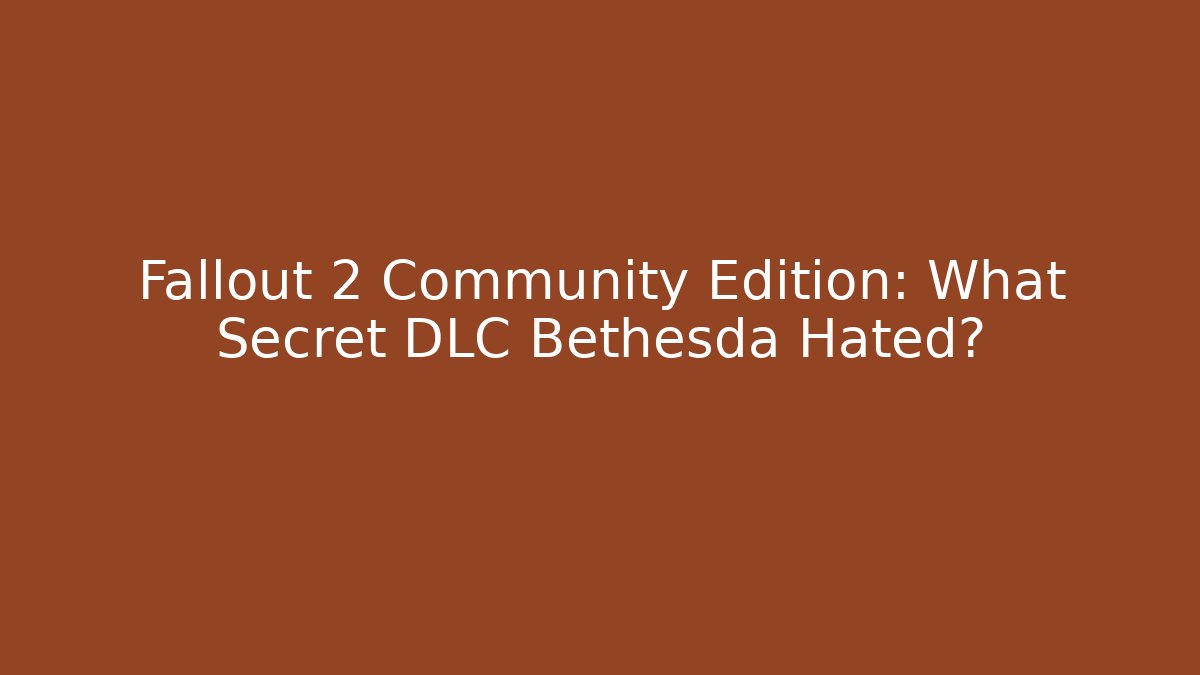 Fallout 2 Community Edition: What Secret DLC Bethesda Hated?