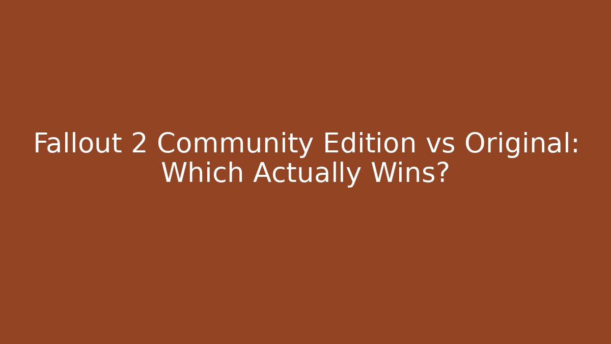 Fallout 2 Community Edition vs Original: Which Actually Wins?