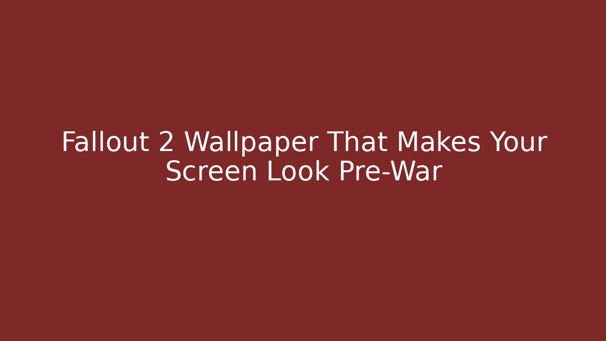 Fallout 2 Wallpaper That Makes Your Screen Look Pre-War - Critter Realm