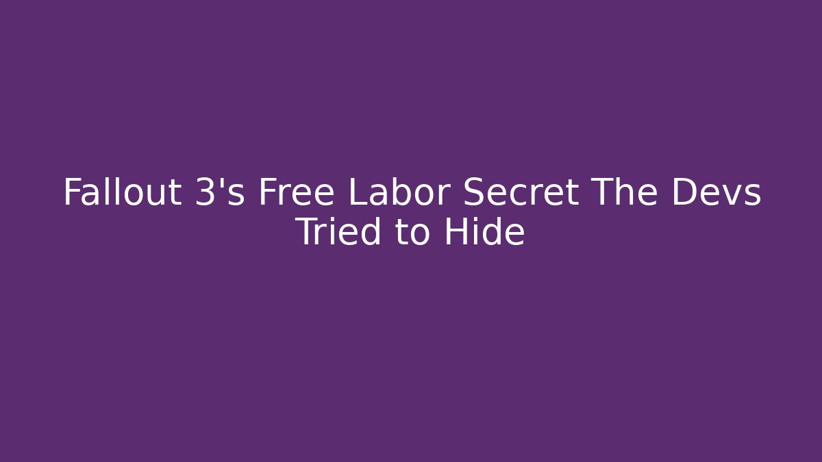 Fallout 3's Free Labor Secret The Devs Tried to Hide