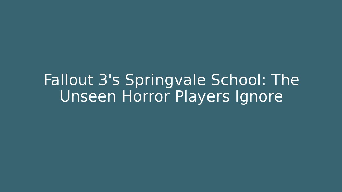 Fallout 3's Springvale School: The Unseen Horror Players Ignore