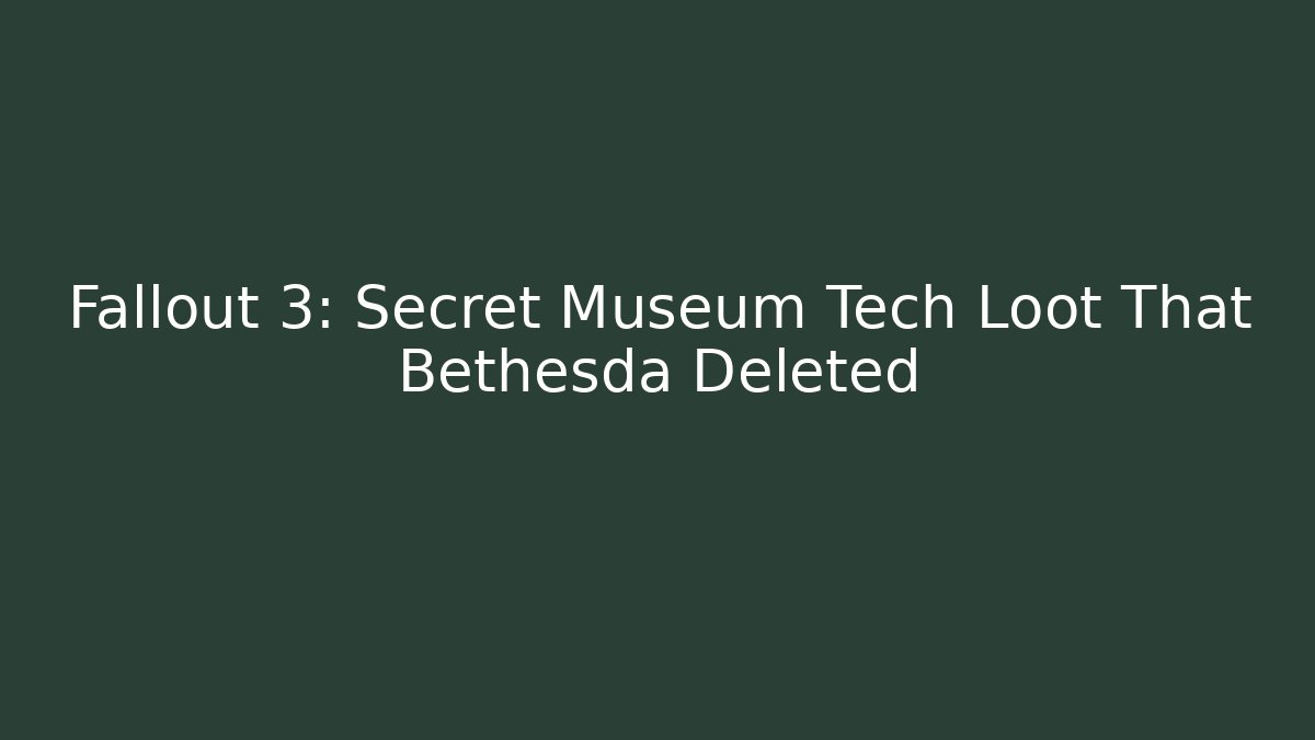 Fallout 3: Secret Museum Tech Loot That Bethesda Deleted