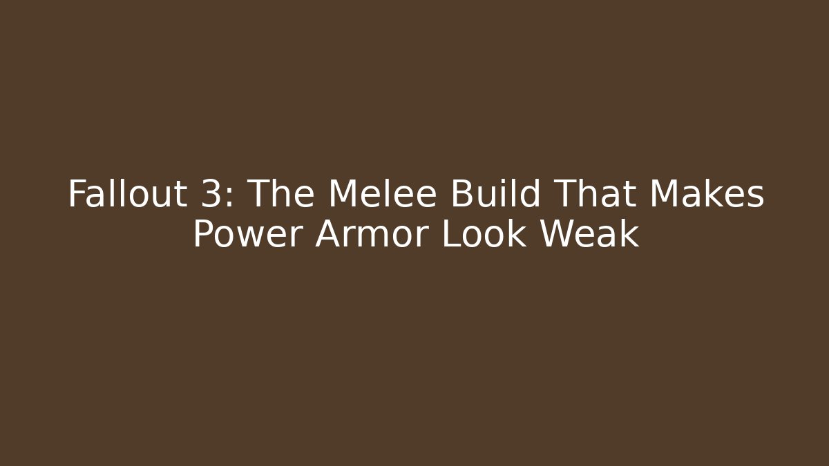 Fallout 3: The Melee Build That Makes Power Armor Look Weak