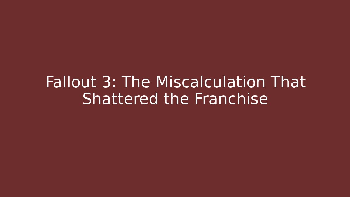 Fallout 3: The Miscalculation That Shattered the Franchise