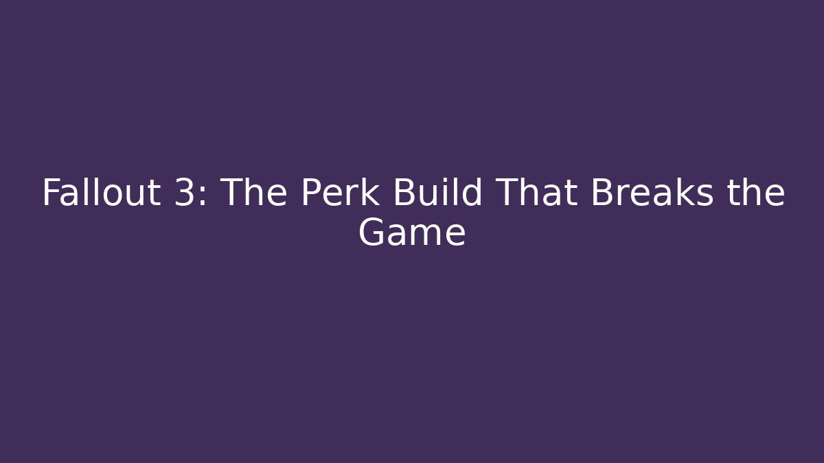 Fallout 3: The Perk Build That Breaks the Game - Critter Realm