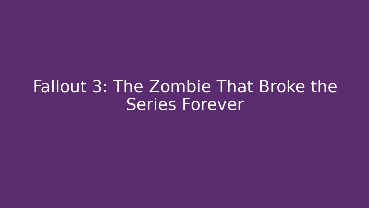 Fallout 3: The Zombie That Broke the Series Forever