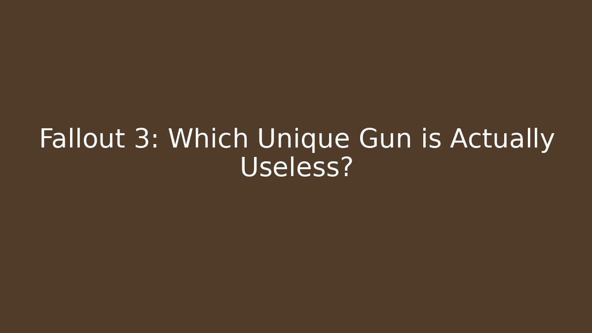 Fallout 3: Which Unique Gun is Actually Useless? - Critter Realm