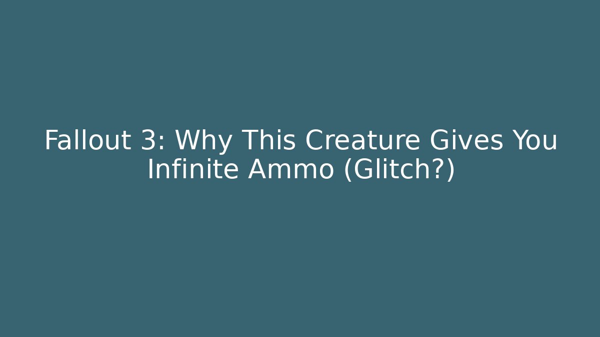 Fallout 3: Why This Creature Gives You Infinite Ammo (Glitch?)