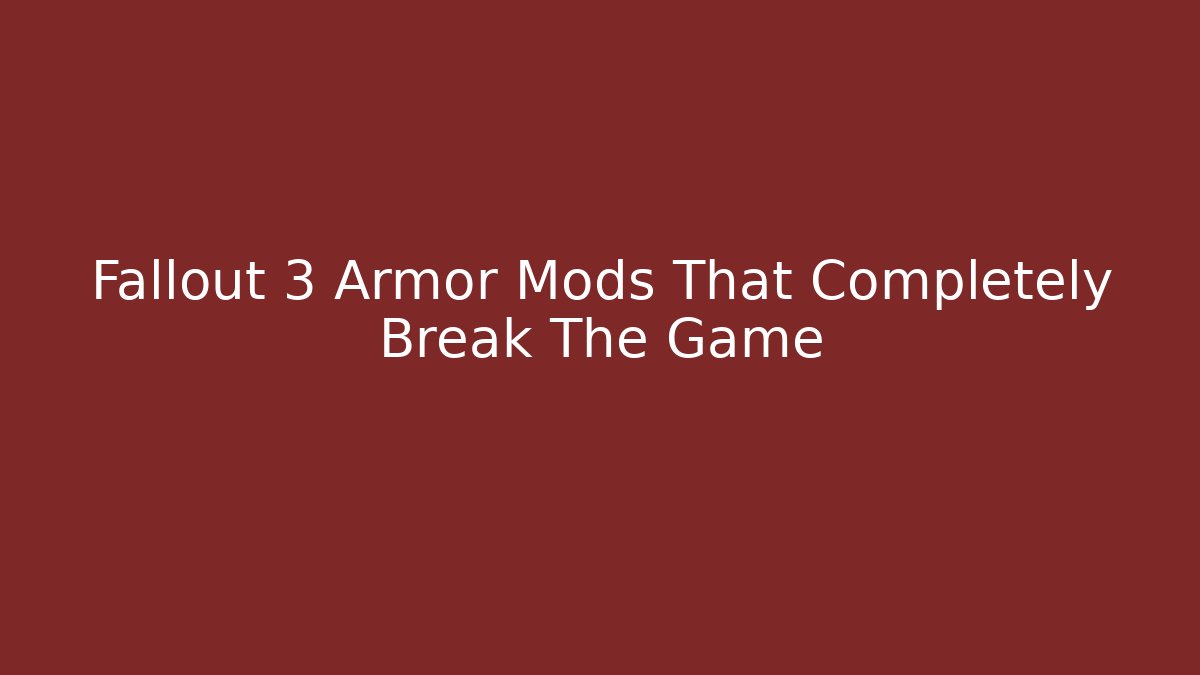 Fallout 3 Armor Mods That Completely Break The Game