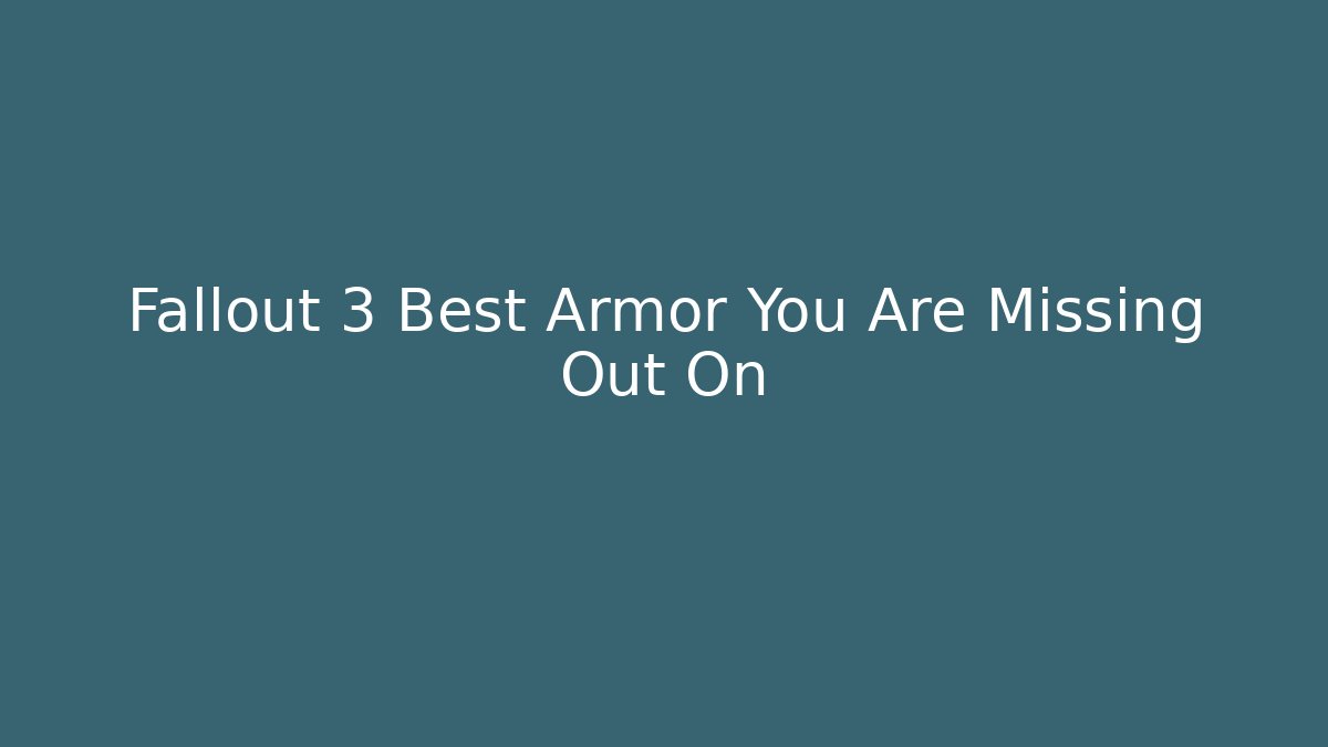 Fallout 3 Best Armor You Are Missing Out On
