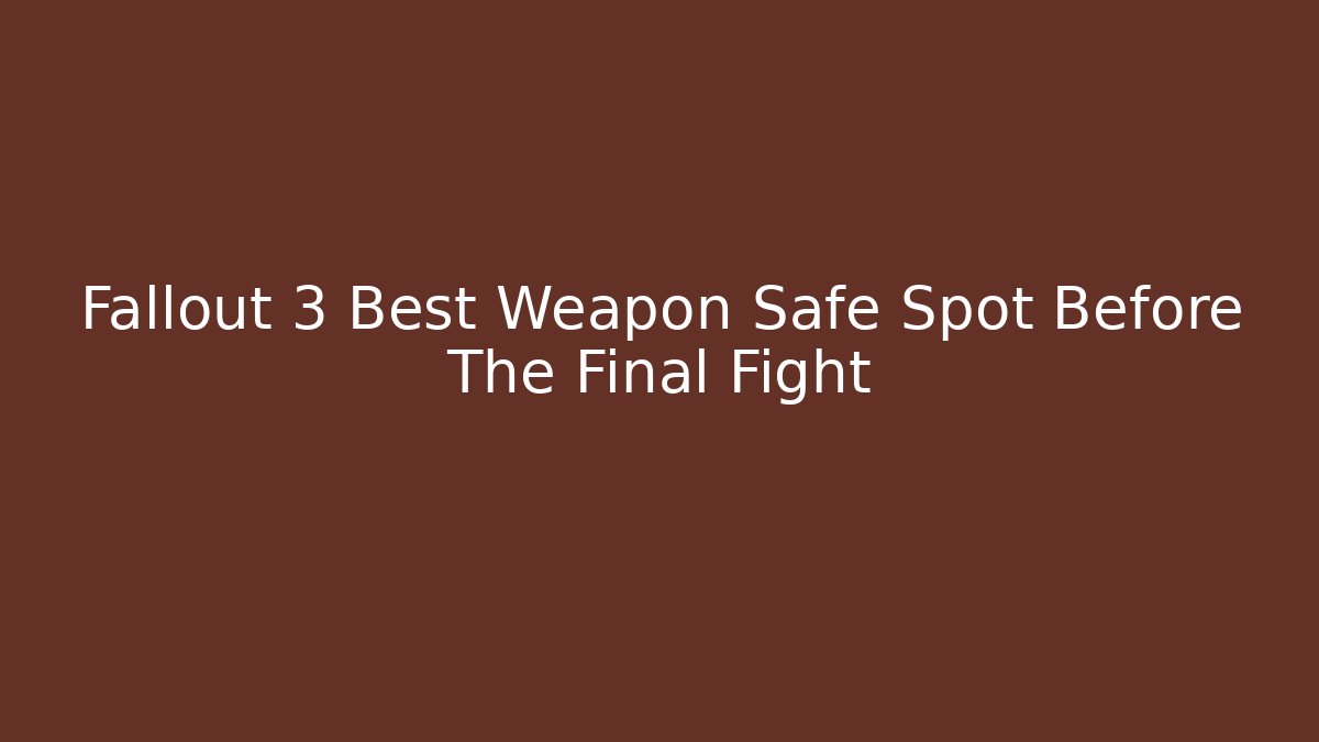 Fallout 3 Best Weapon Safe Spot Before The Final Fight - Critter Realm