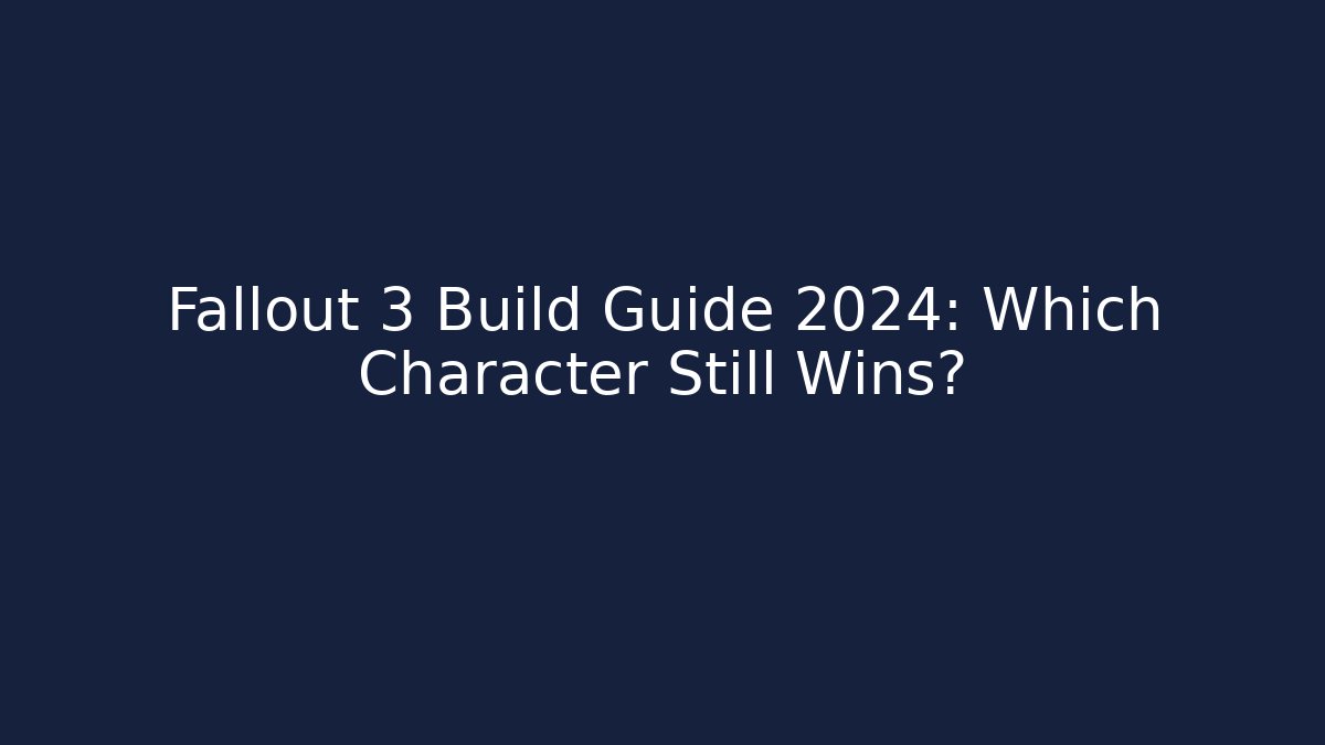 Fallout 3 Build Guide 2024: Which Character Still Wins?
