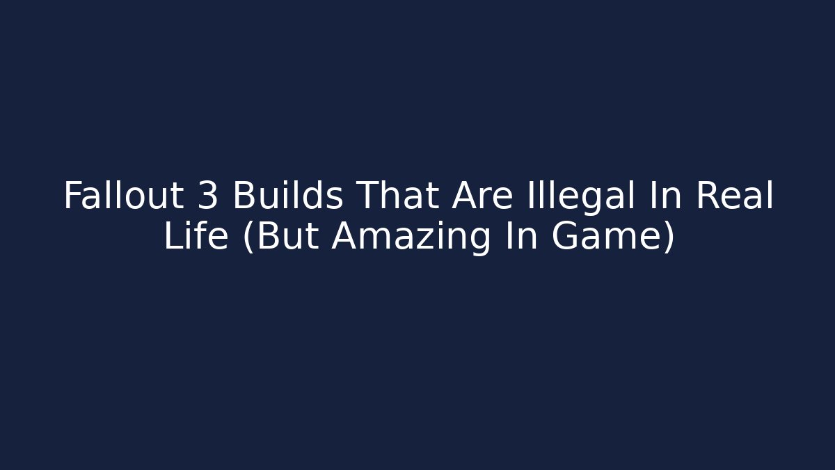 Fallout 3 Builds That Are Illegal In Real Life (But Amazing In Game) - Critter Realm