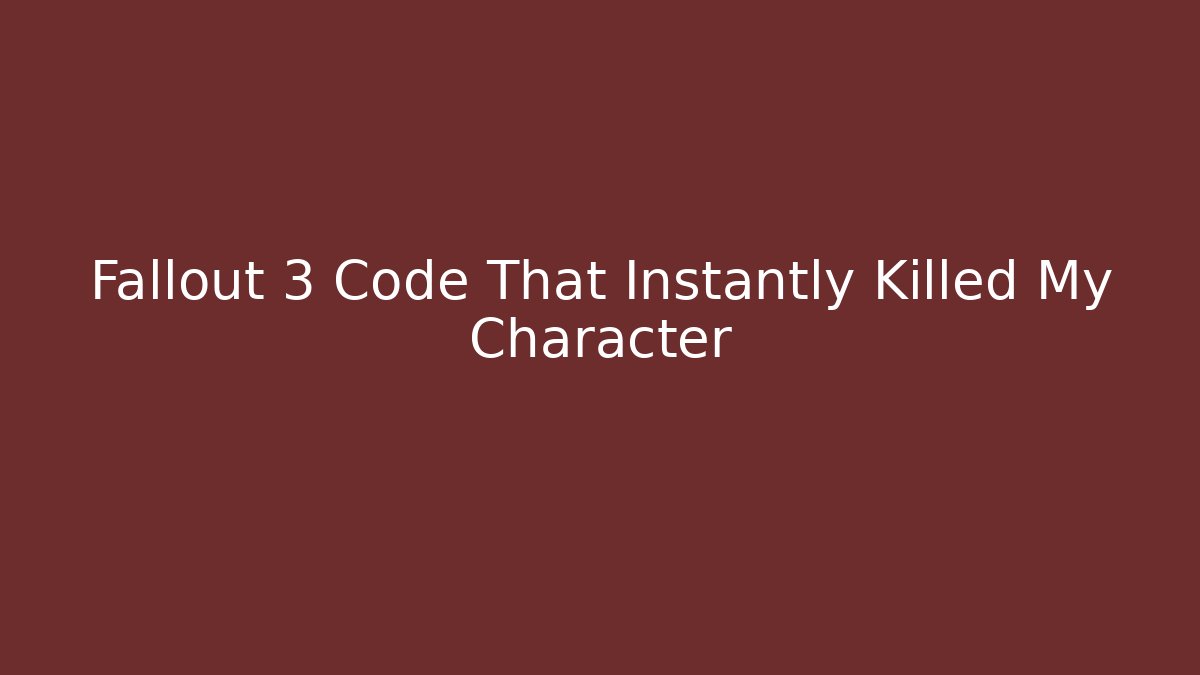 Fallout 3 Code That Instantly Killed My Character - Critter Realm