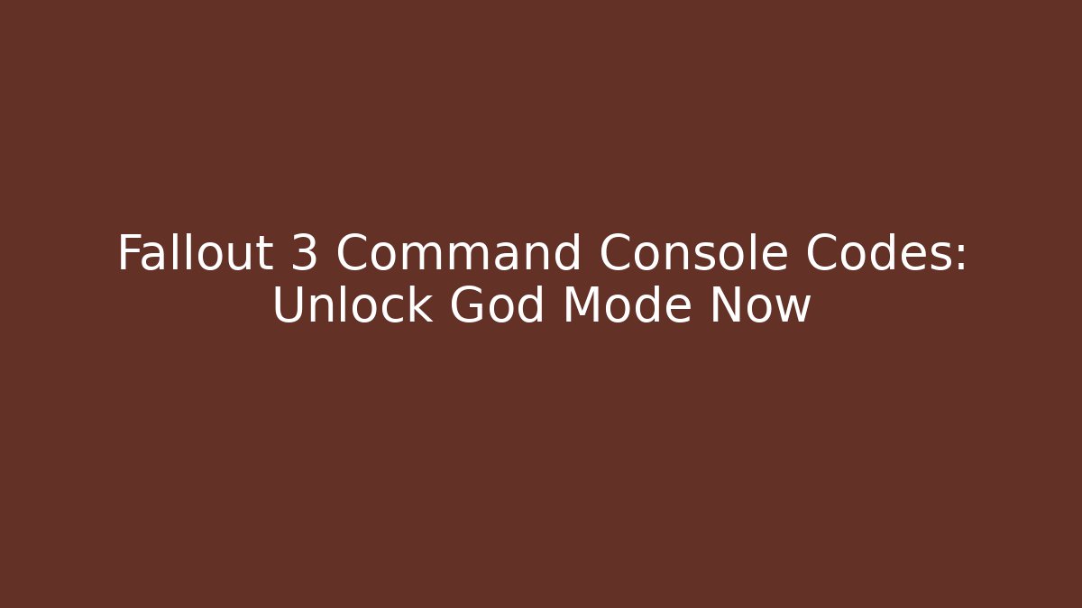 Fallout 3 Command Console Codes: Unlock God Mode Now