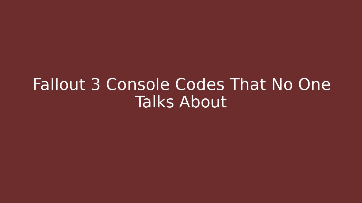 Fallout 3 Console Codes That No One Talks About