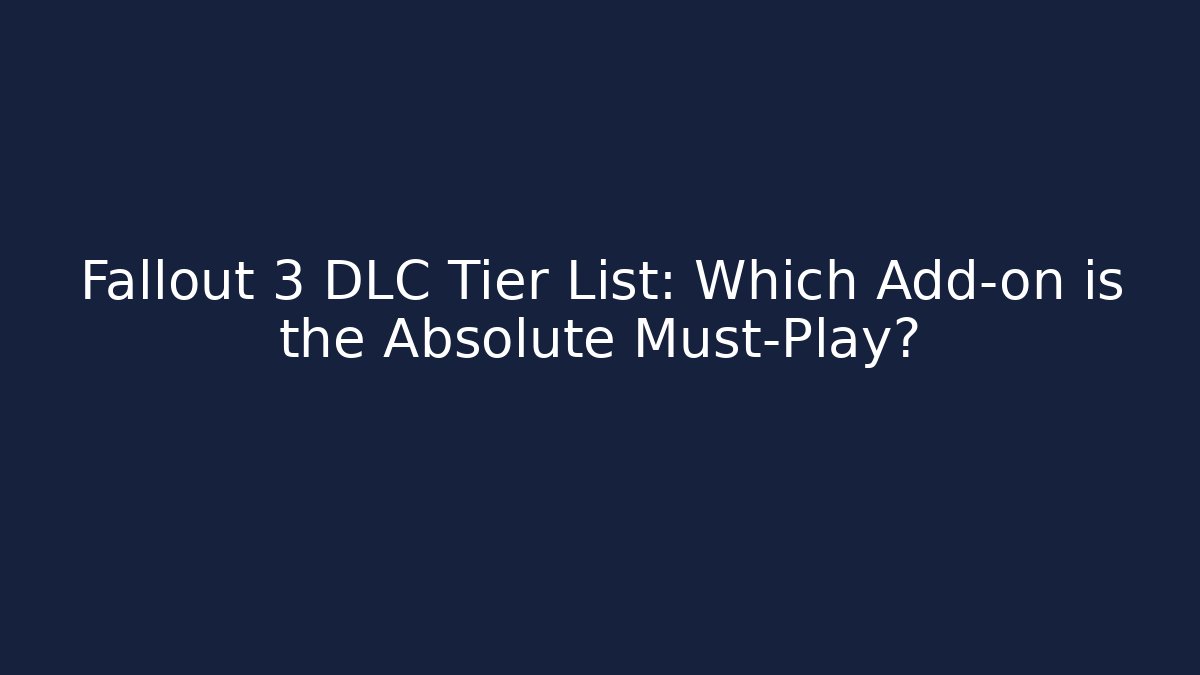 Fallout 3 DLC Tier List: Which Add-on is the Absolute Must-Play?