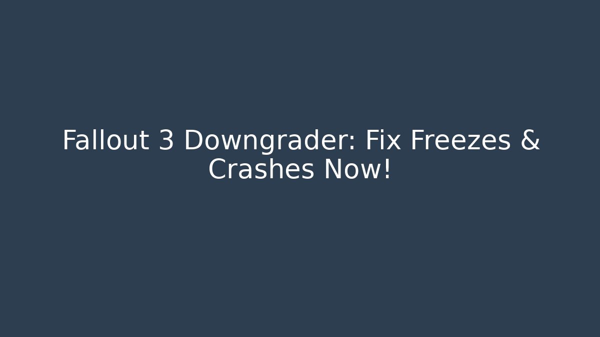 Fallout 3 Downgrader: Fix Freezes & Crashes Now!