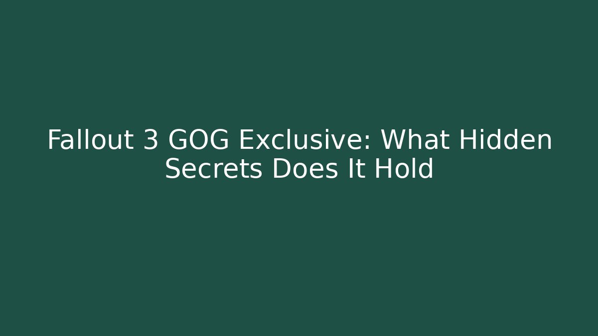 Fallout 3 GOG Exclusive: What Hidden Secrets Does It Hold - Critter Realm