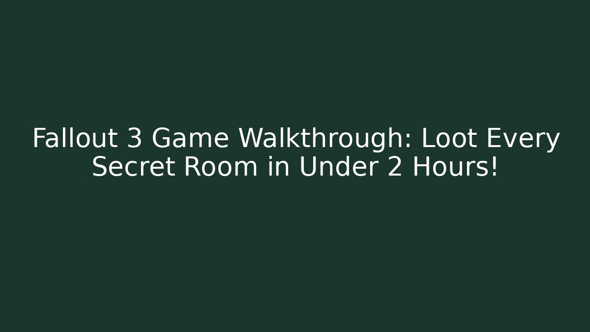 Fallout 3 Game Walkthrough: Loot Every Secret Room in Under 2 Hours!