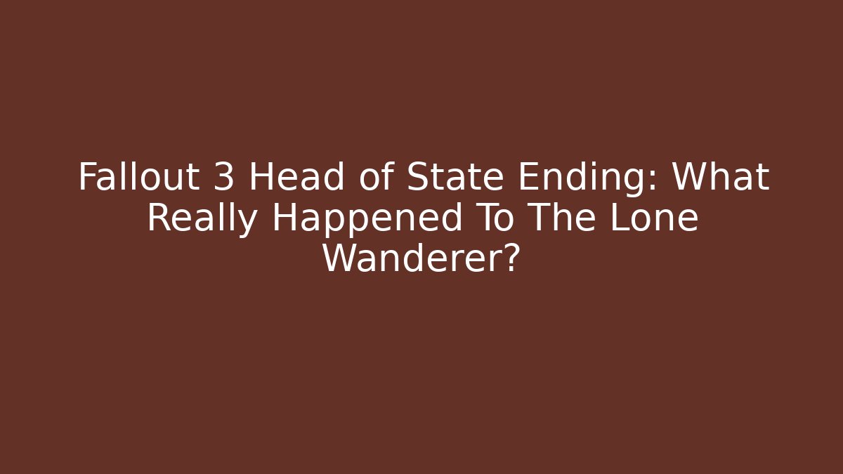 Fallout 3 Head of State Ending: What Really Happened To The Lone Wanderer?