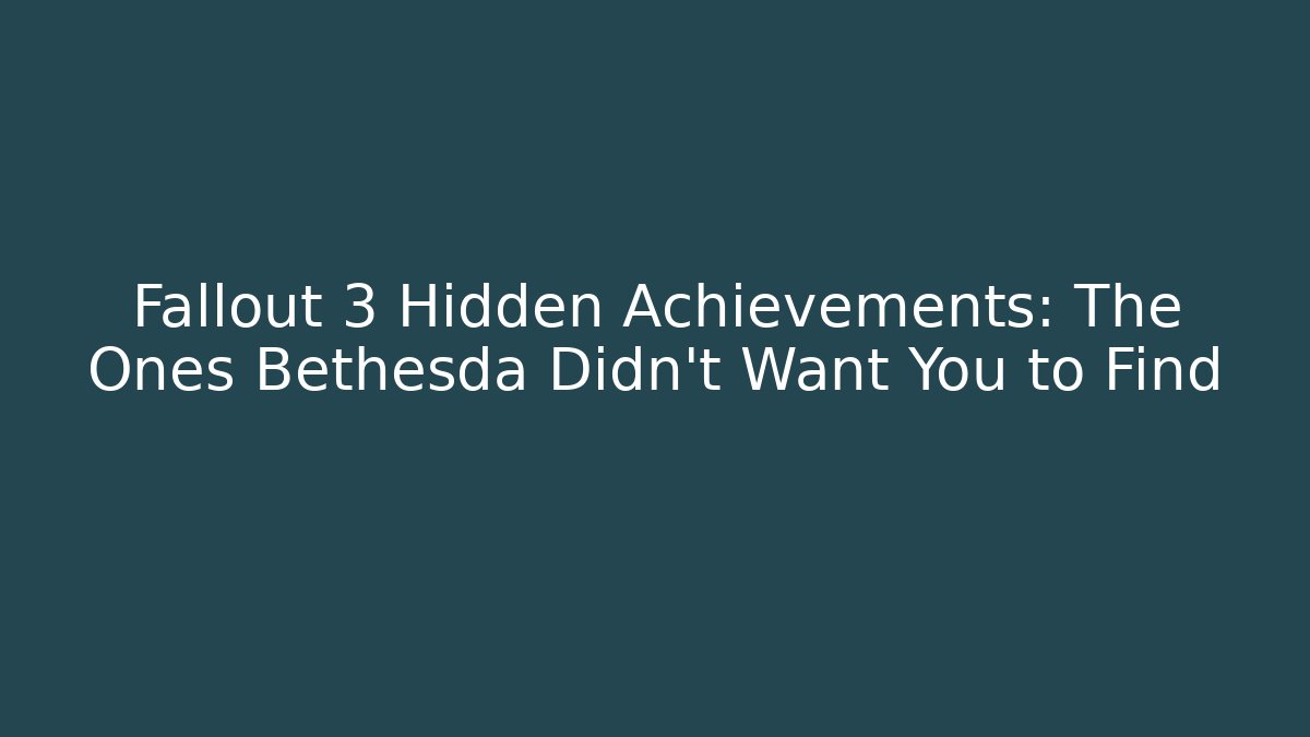 Fallout 3 Hidden Achievements: The Ones Bethesda Didn't Want You to Find