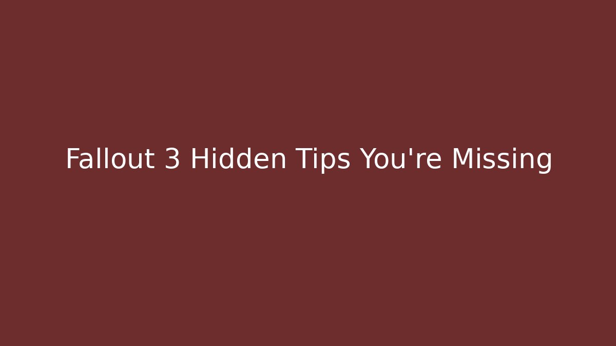 Fallout 3 Hidden Tips You’re Missing