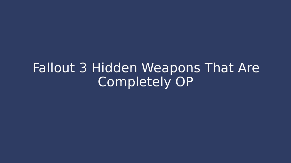 Fallout 3 Hidden Weapons That Are Completely OP - Critter Realm