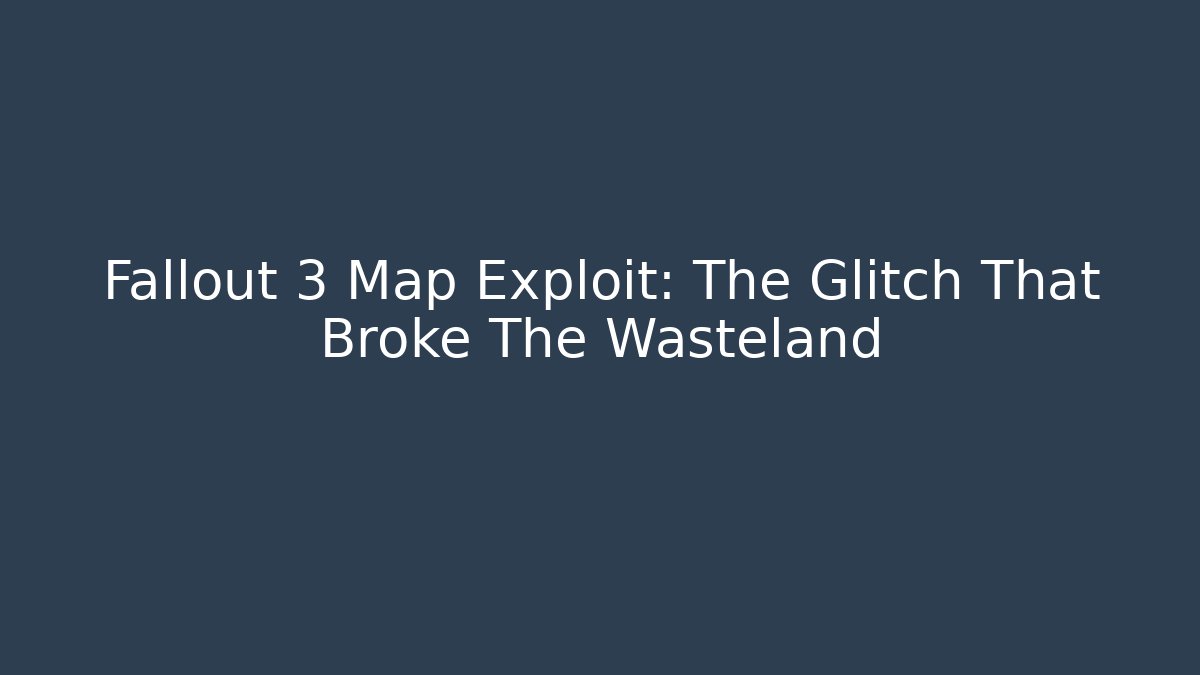 Fallout 3 Map Exploit: The Glitch That Broke The Wasteland