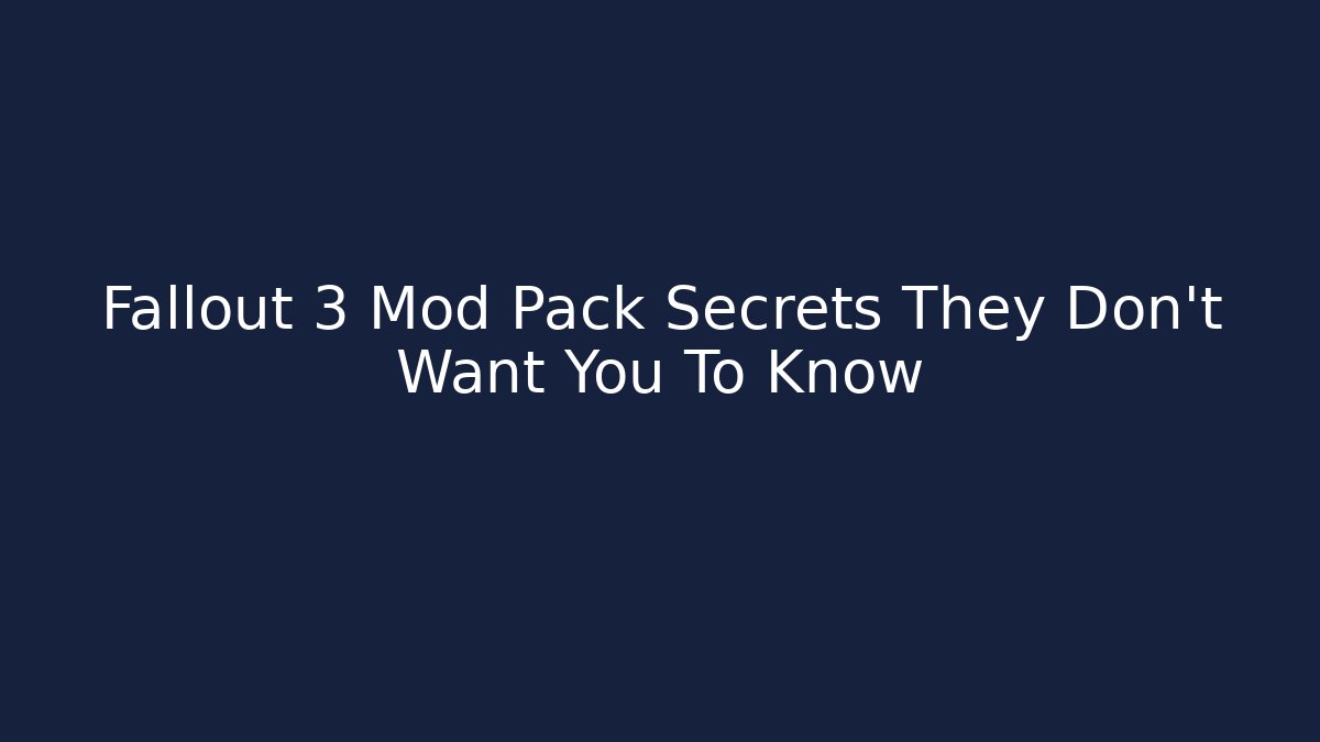 Fallout 3 Mod Pack Secrets They Don't Want You To Know