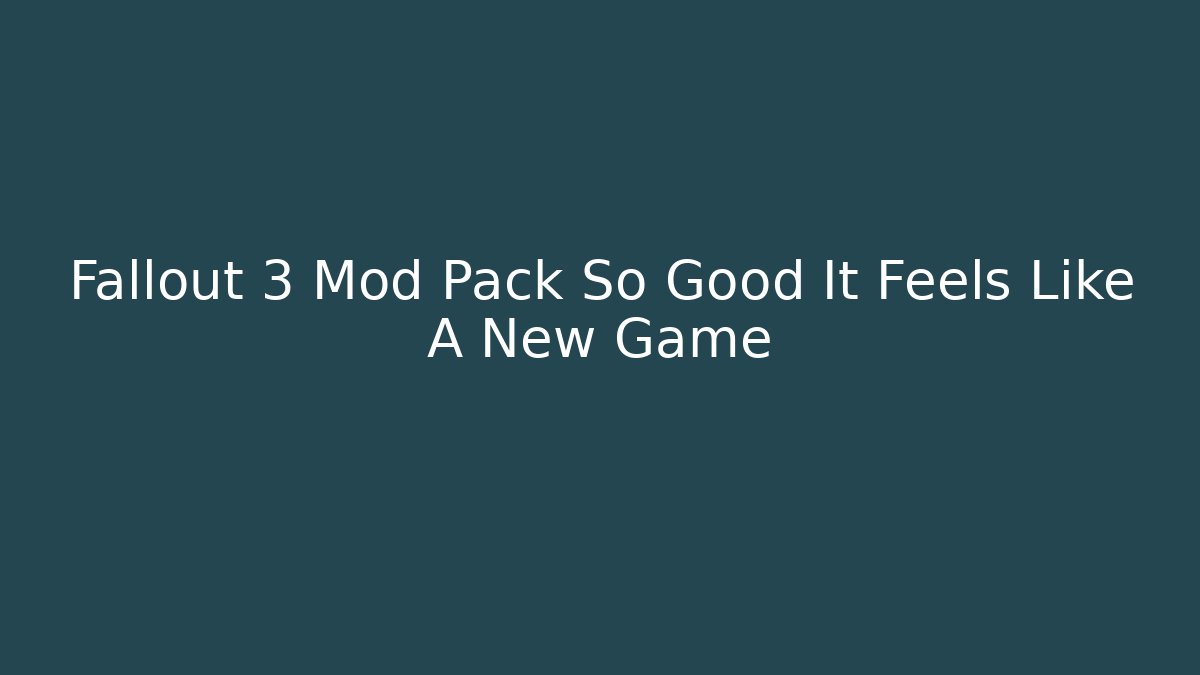 Fallout 3 Mod Pack So Good It Feels Like A New Game - Critter Realm