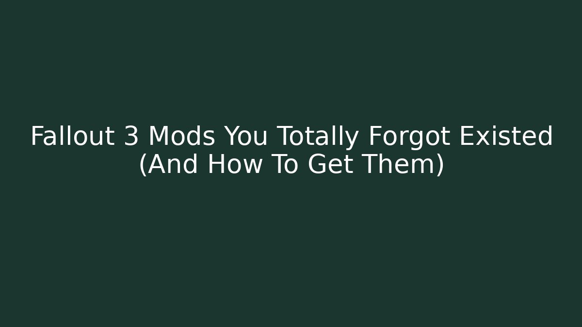 Fallout 3 Mods You Totally Forgot Existed (And How To Get Them)