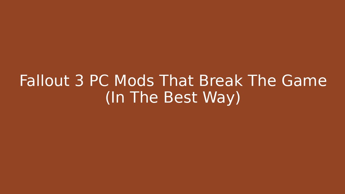 Fallout 3 PC Mods That Break The Game (In The Best Way)