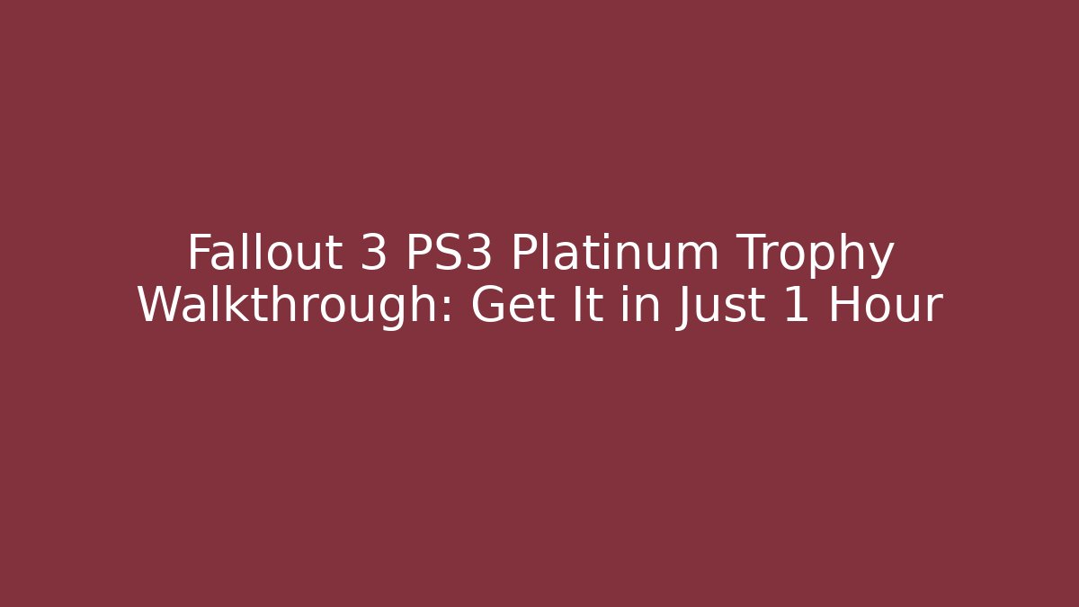 Fallout 3 PS3 Platinum Trophy Walkthrough: Get It in Just 1 Hour - Critter Realm