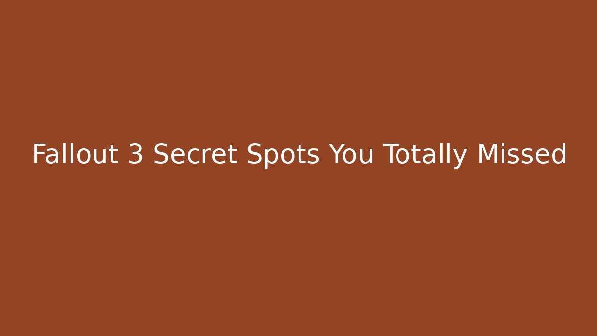 Fallout 3 Secret Spots You Totally Missed