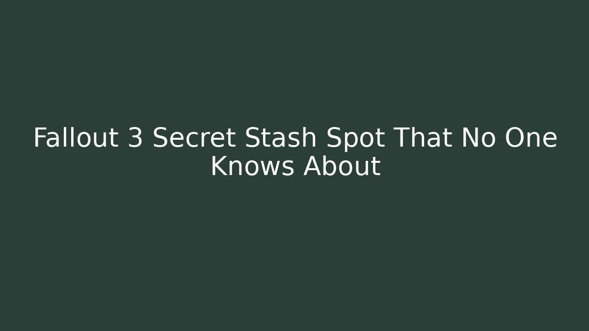 Fallout 3 Secret Stash Spot That No One Knows About