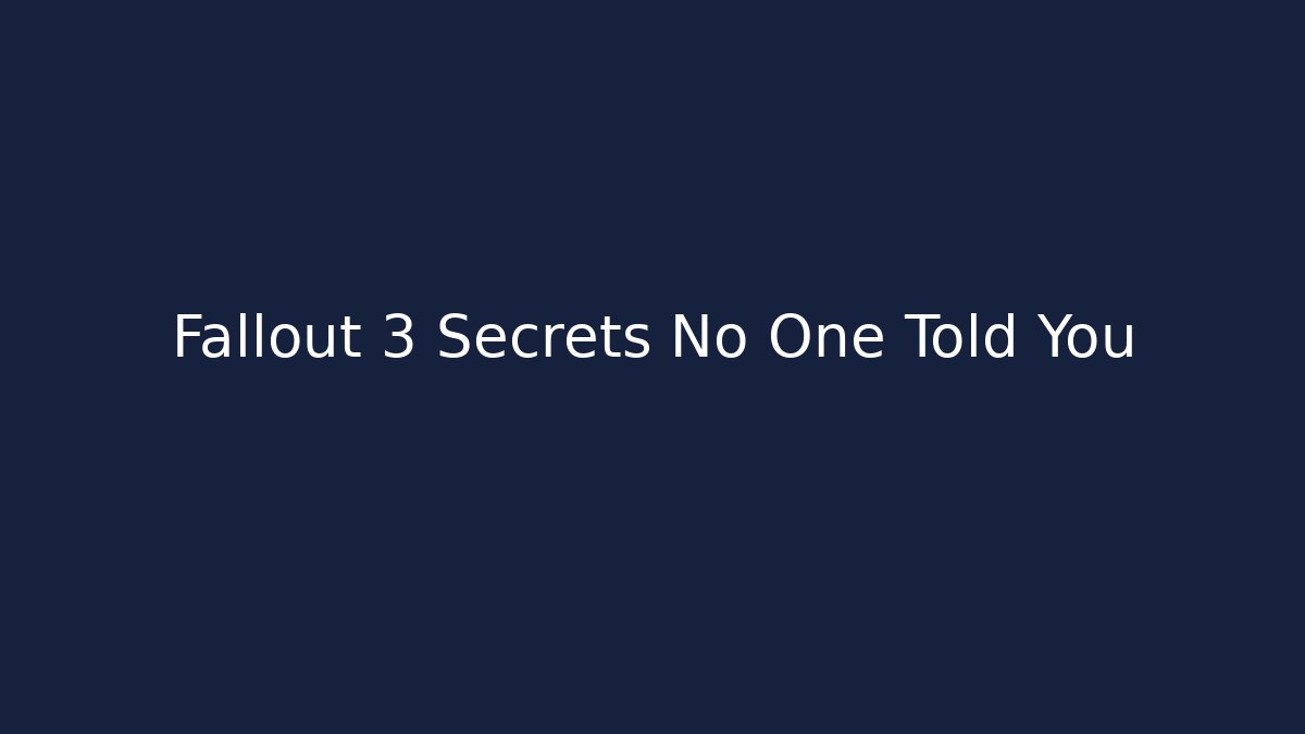 Fallout 3 Secrets No One Told You