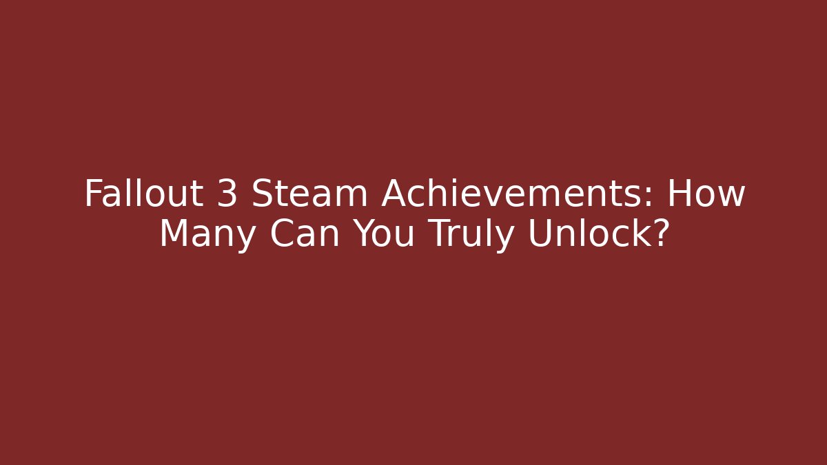 Fallout 3 Steam Achievements: How Many Can You Truly Unlock?