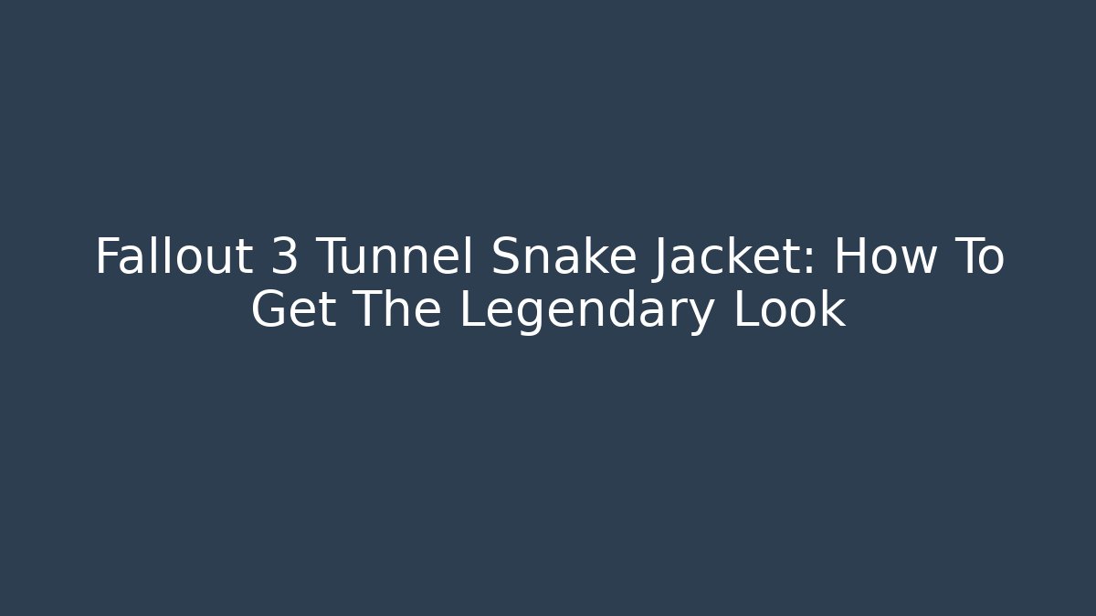 Fallout 3 Tunnel Snake Jacket: How To Get The Legendary Look