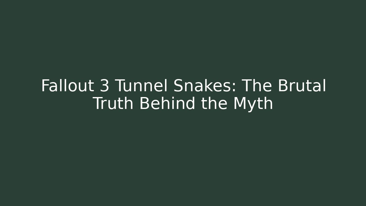 Fallout 3 Tunnel Snakes: The Brutal Truth Behind the Myth