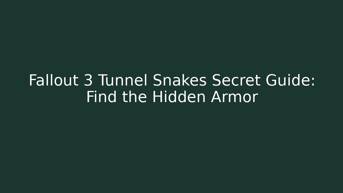Fallout 3 Tunnel Snakes Secret Guide: Find the Hidden Armor