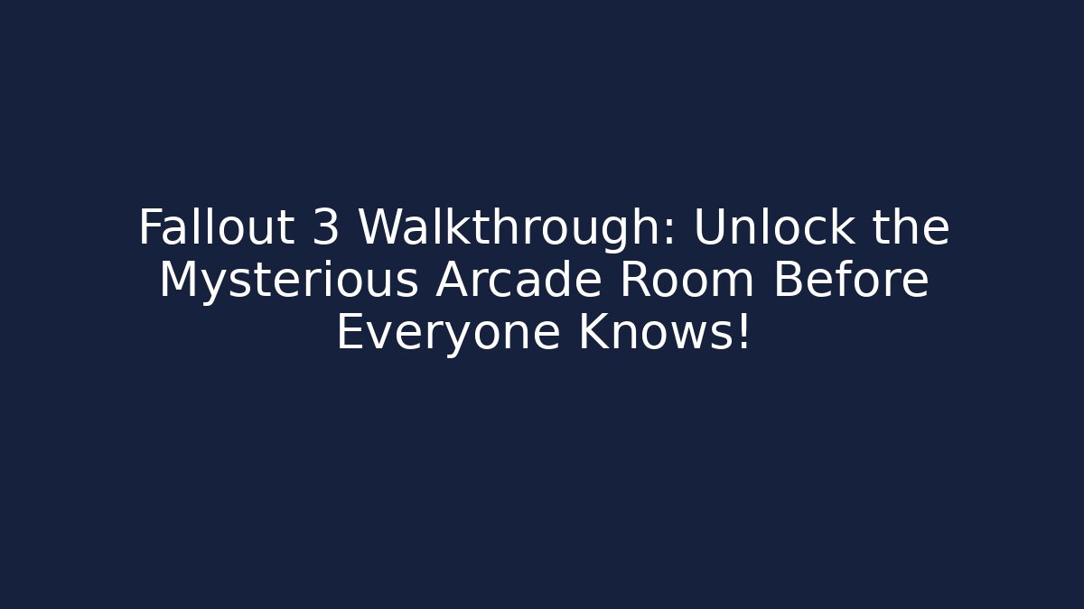 Fallout 3 Walkthrough: Unlock the Mysterious Arcade Room Before Everyone Knows!