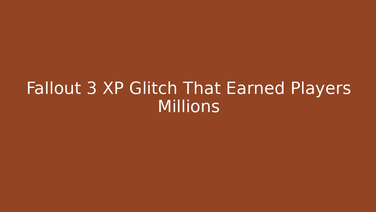 Fallout 3 XP Glitch That Earned Players Millions