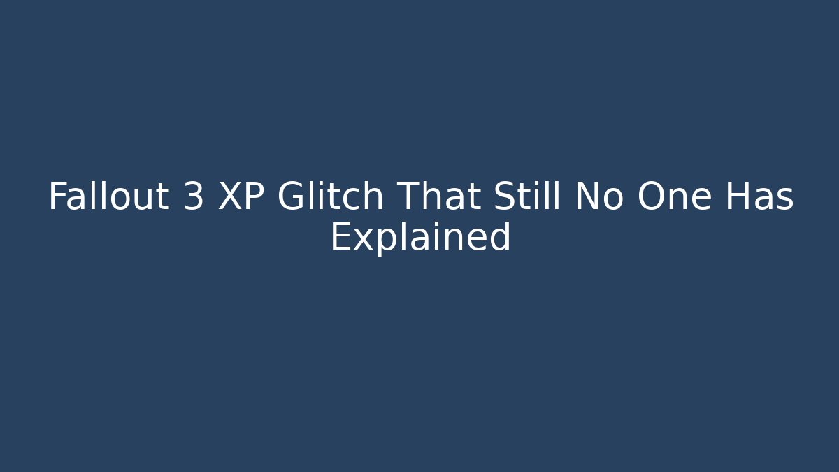 Fallout 3 XP Glitch That Still No One Has Explained - Critter Realm