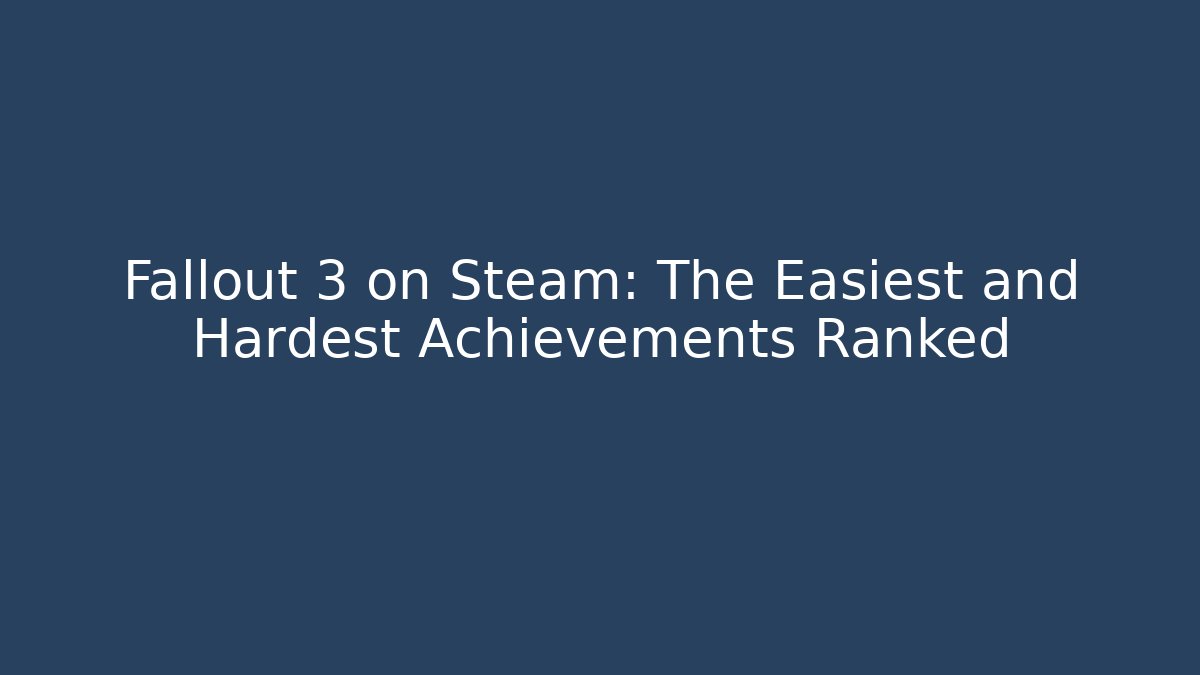 Fallout 3 on Steam: The Easiest and Hardest Achievements Ranked