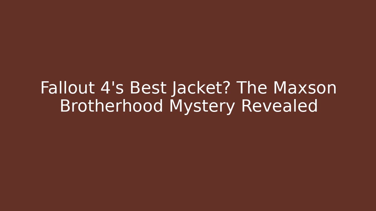 Fallout 4's Best Jacket? The Maxson Brotherhood Mystery Revealed