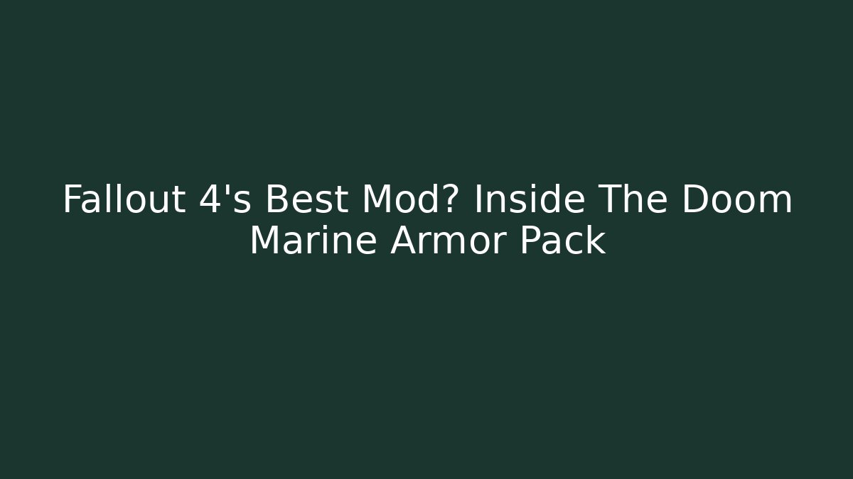 Fallout 4's Best Mod? Inside The Doom Marine Armor Pack